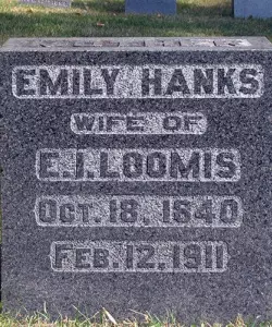 Rectangular headstone that reads: Emily Hanks. Wife of E.J. Loomis. Oct. 18, 1840. Feb. 12, 1941.
